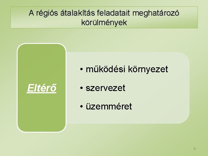 A régiós átalakítás feladatait meghatározó körülmények • működési környezet Eltérő • szervezet • üzemméret