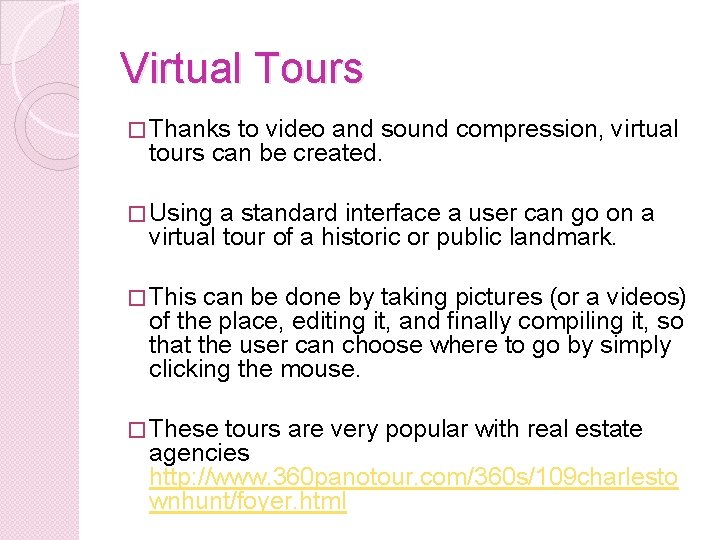 Virtual Tours � Thanks to video and sound compression, virtual tours can be created.