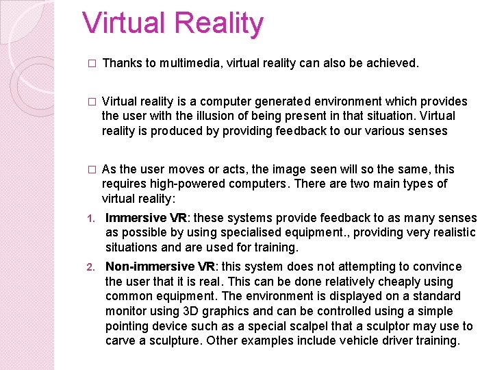 Virtual Reality � Thanks to multimedia, virtual reality can also be achieved. � Virtual