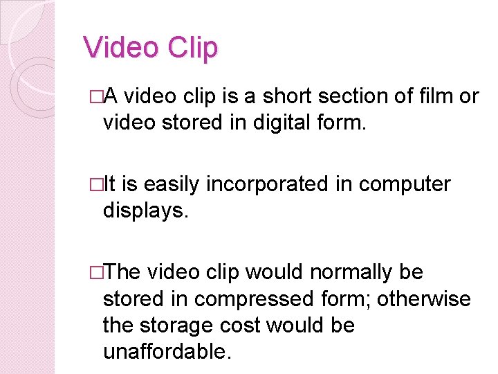 Video Clip �A video clip is a short section of film or video stored
