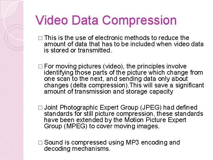 Video Data Compression � This is the use of electronic methods to reduce the
