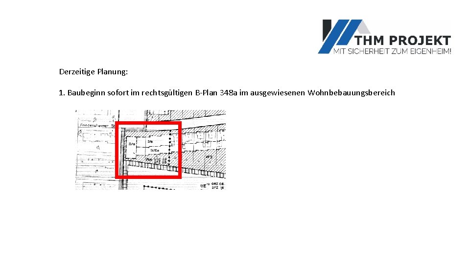 Derzeitige Planung: 1. Baubeginn sofort im rechtsgültigen B-Plan 348 a im ausgewiesenen Wohnbebauungsbereich 