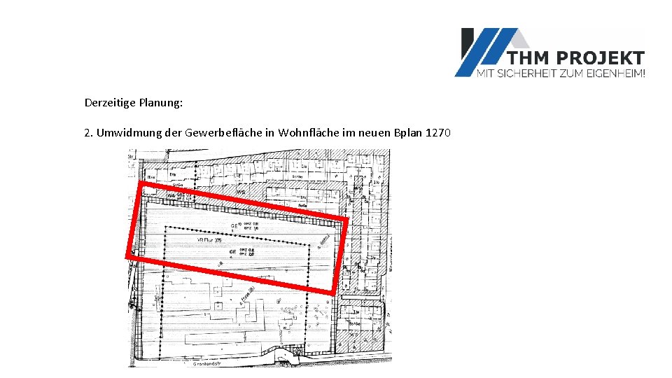 Derzeitige Planung: 2. Umwidmung der Gewerbefläche in Wohnfläche im neuen Bplan 1270 