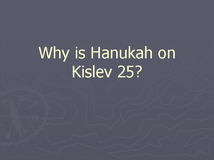 Why is Hanukah on Kislev 25? 