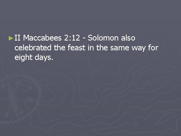 ► II Maccabees 2: 12 - Solomon also celebrated the feast in the same