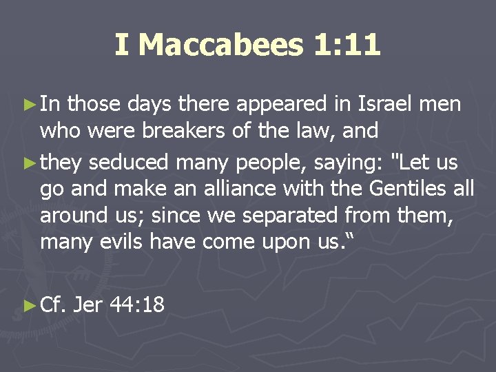 I Maccabees 1: 11 ► In those days there appeared in Israel men who