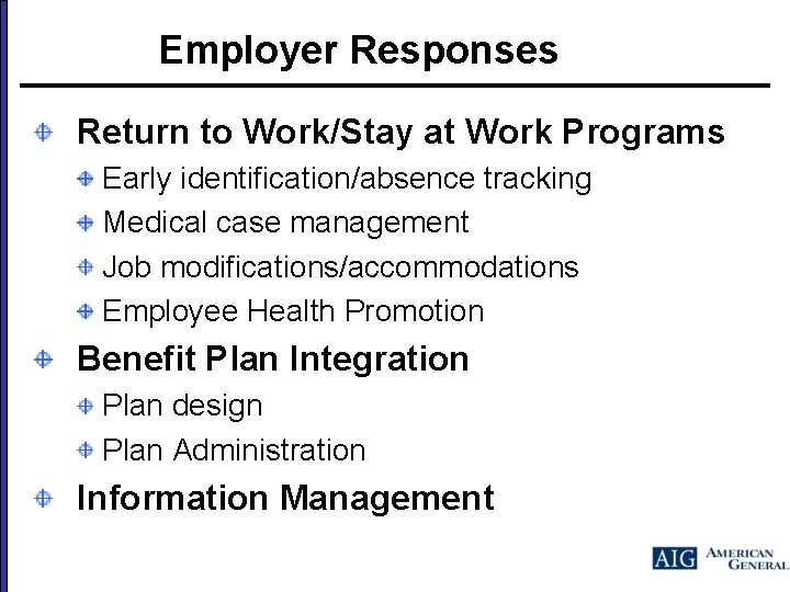 Employer Responses Return to Work/Stay at Work Programs Early identification/absence tracking Medical case management