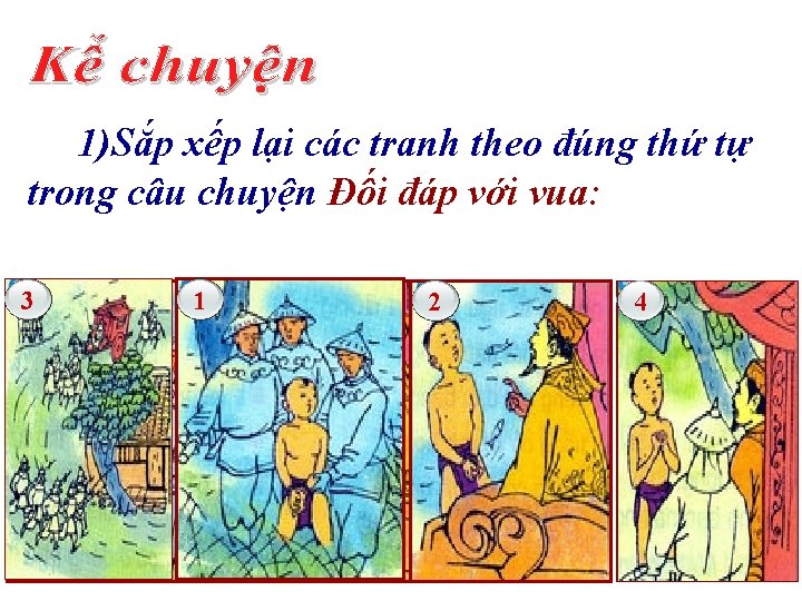 1)Sắp xếp lại các tranh theo đúng thứ tự trong câu chuyện Đối đáp