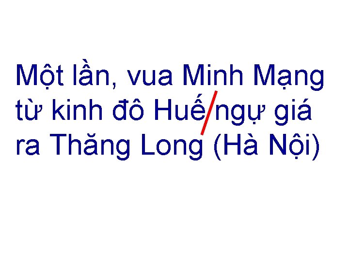 Một lần, vua Minh Mạng từ kinh đô Huế ngự giá ra Thăng Long