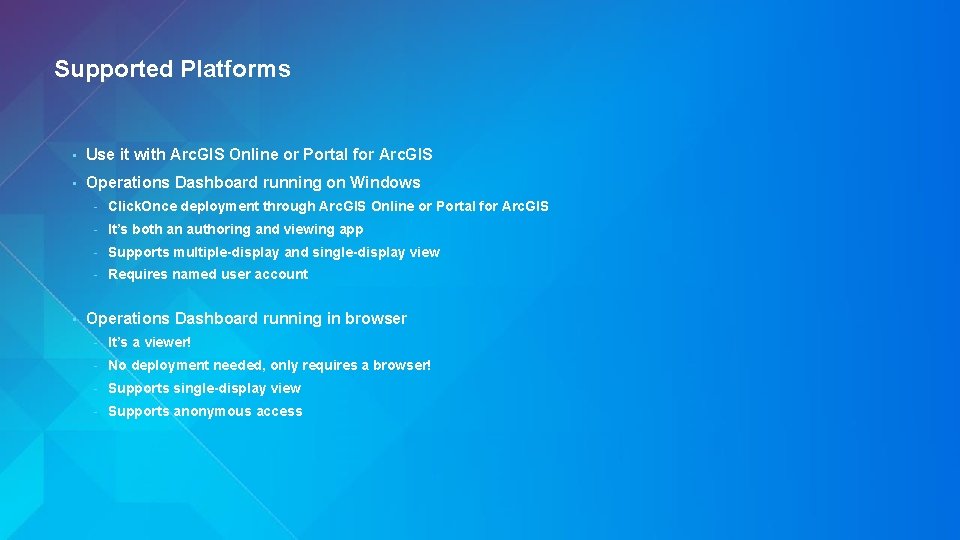Supported Platforms • Use it with Arc. GIS Online or Portal for Arc. GIS Supported Platforms • Use it with Arc. GIS Online or Portal for Arc. GIS