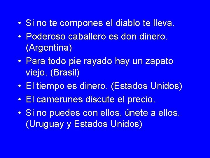  • Si no te compones el diablo te lleva. • Poderoso caballero es