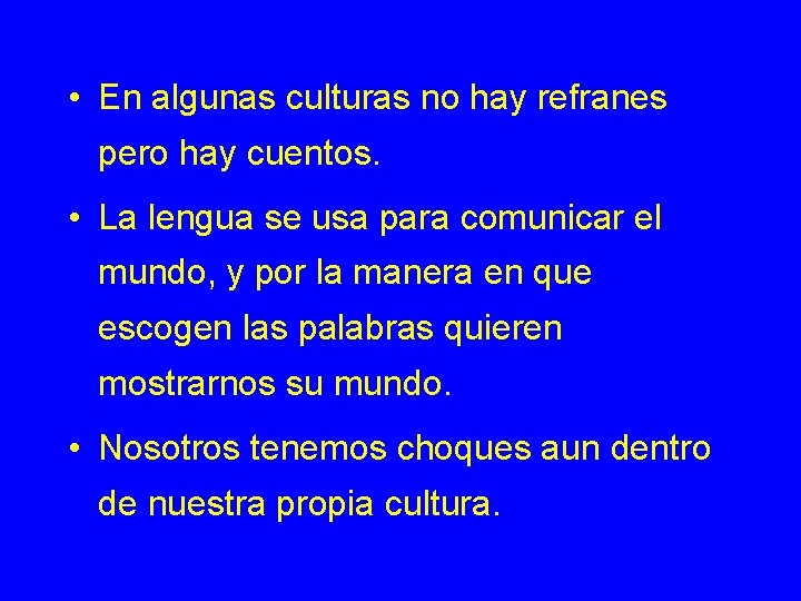  • En algunas culturas no hay refranes pero hay cuentos. • La lengua