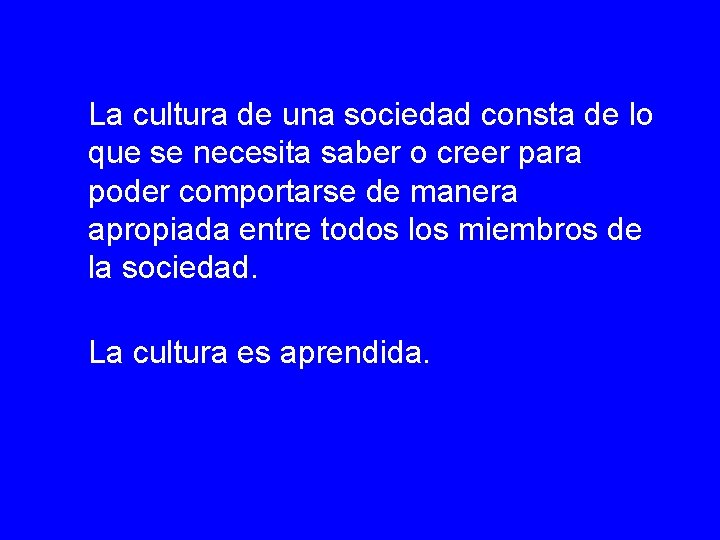 La cultura de una sociedad consta de lo que se necesita saber o creer