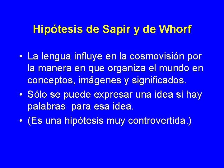 Hipótesis de Sapir y de Whorf • La lengua influye en la cosmovisión por