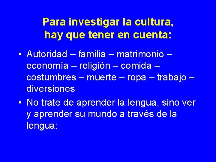 Para investigar la cultura, hay que tener en cuenta: • Autoridad – familia –