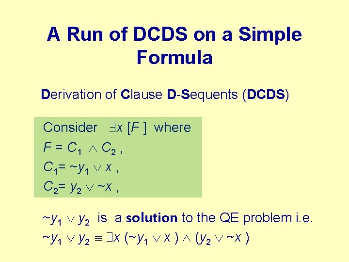 A Run of DCDS on a Simple Formula Derivation of Clause D-Sequents (DCDS) Consider