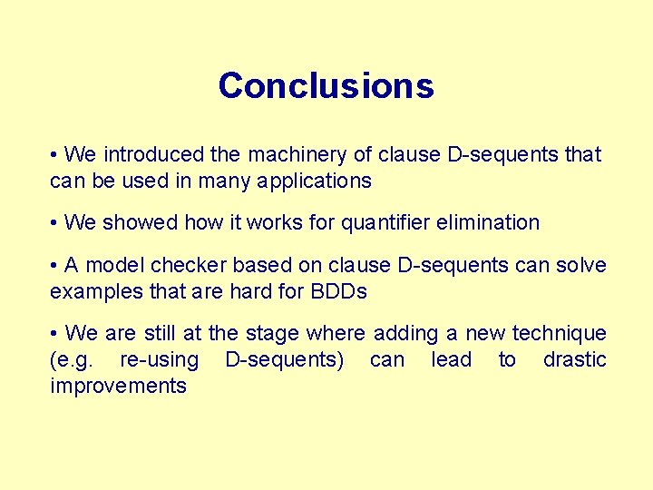 Conclusions • We introduced the machinery of clause D-sequents that can be used in