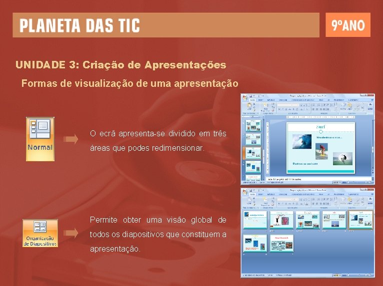 UNIDADE 3: Criação de Apresentações Formas de visualização de uma apresentação O ecrã apresenta-se