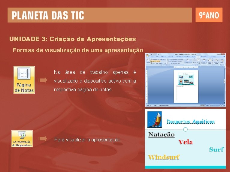 UNIDADE 3: Criação de Apresentações Formas de visualização de uma apresentação Na área de