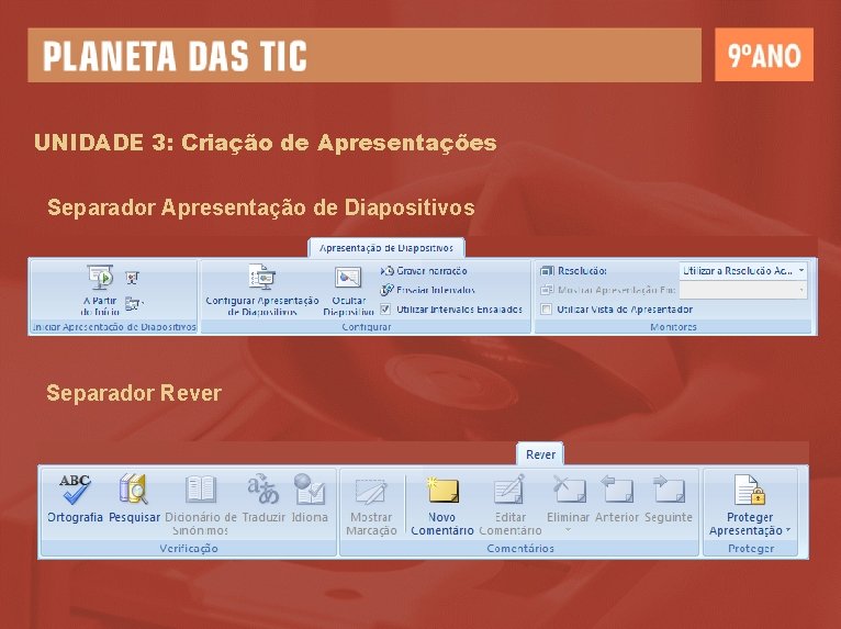 UNIDADE 3: Criação de Apresentações Separador Apresentação de Diapositivos Separador Rever 