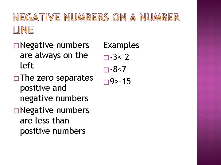 � Negative numbers are always on the left � The zero separates positive and