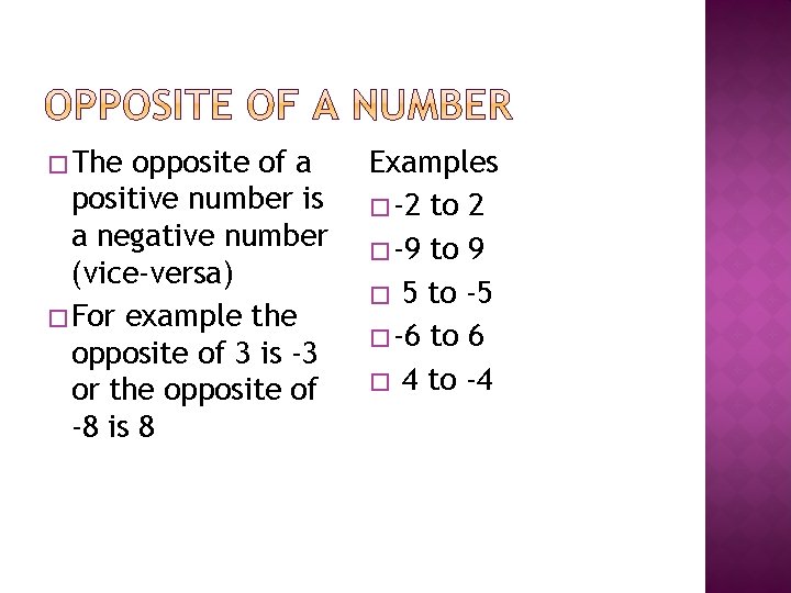 � The opposite of a positive number is a negative number (vice-versa) � For
