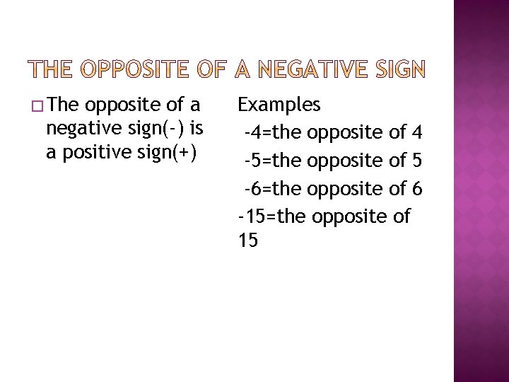 � The opposite of a negative sign(-) is a positive sign(+) Examples -4=the opposite