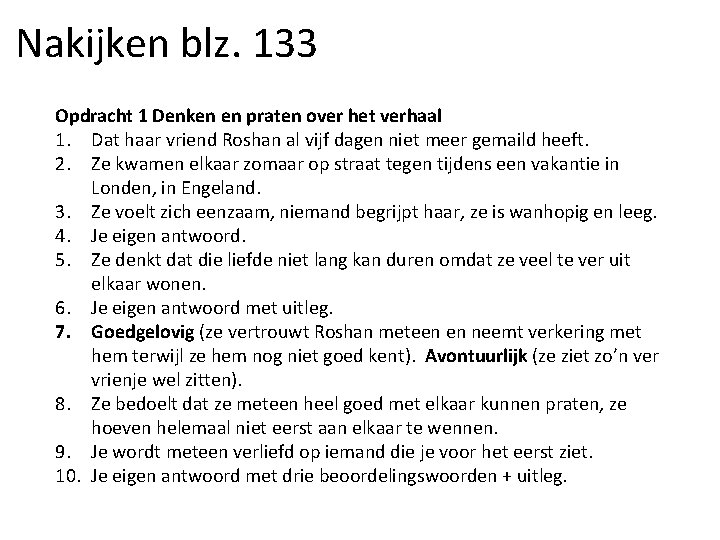 Nakijken blz. 133 Opdracht 1 Denken en praten over het verhaal 1. Dat haar