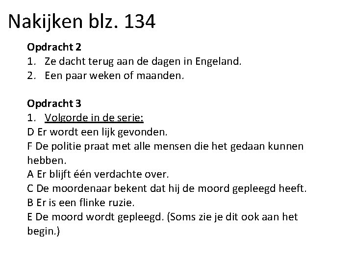 Nakijken blz. 134 Opdracht 2 1. Ze dacht terug aan de dagen in Engeland.