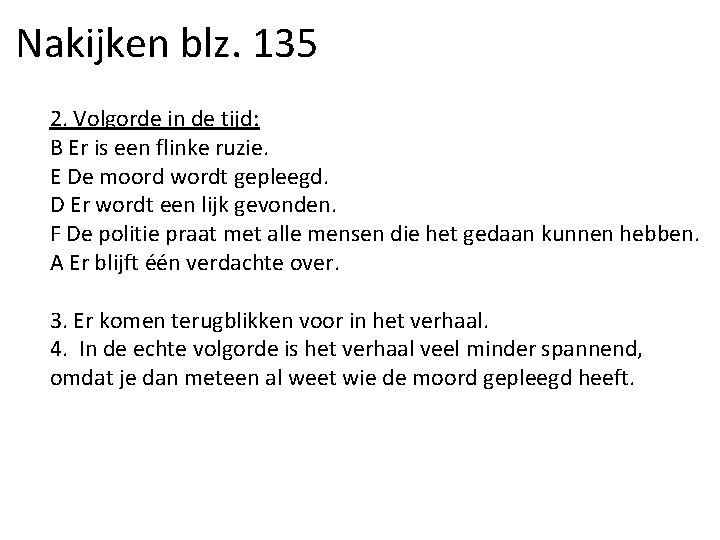 Nakijken blz. 135 2. Volgorde in de tijd: B Er is een flinke ruzie.