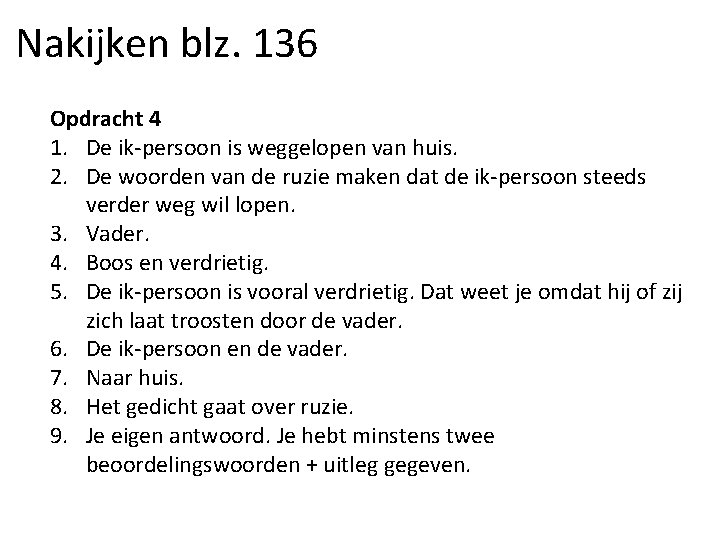 Nakijken blz. 136 Opdracht 4 1. De ik-persoon is weggelopen van huis. 2. De