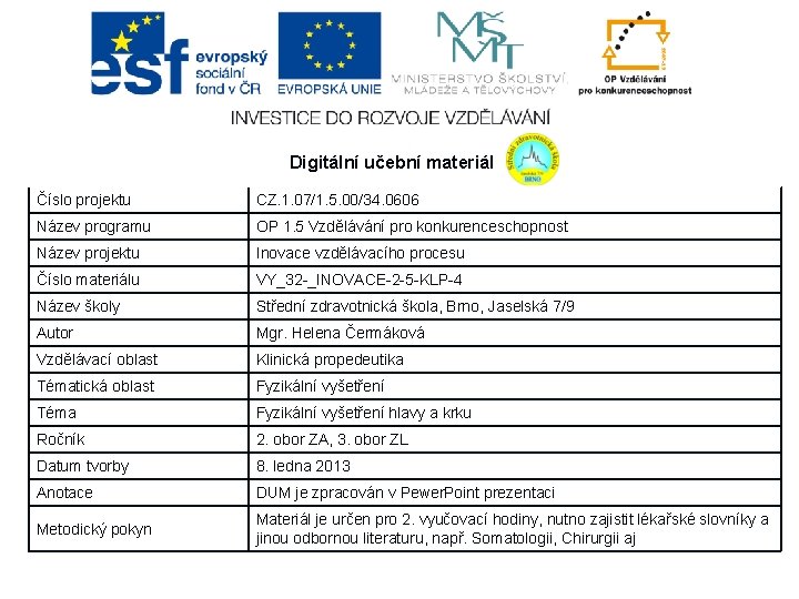 Digitální učební materiál Číslo projektu CZ. 1. 07/1. 5. 00/34. 0606 Název programu OP