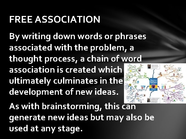 FREE ASSOCIATION By writing down words or phrases associated with the problem, a thought