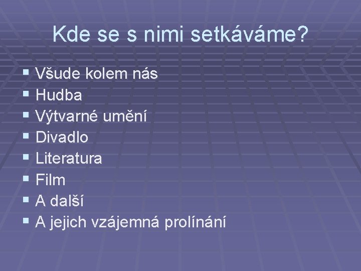 Kde se s nimi setkáváme? § Všude kolem nás § Hudba § Výtvarné umění