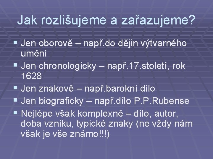 Jak rozlišujeme a zařazujeme? § Jen oborově – např. do dějin výtvarného umění §