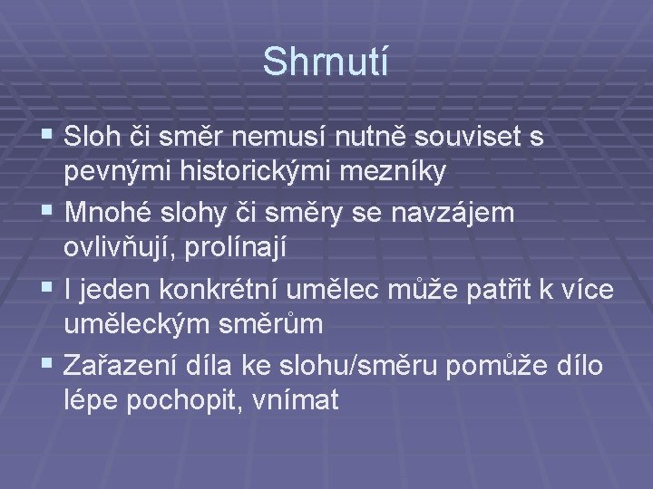 Shrnutí § Sloh či směr nemusí nutně souviset s pevnými historickými mezníky § Mnohé