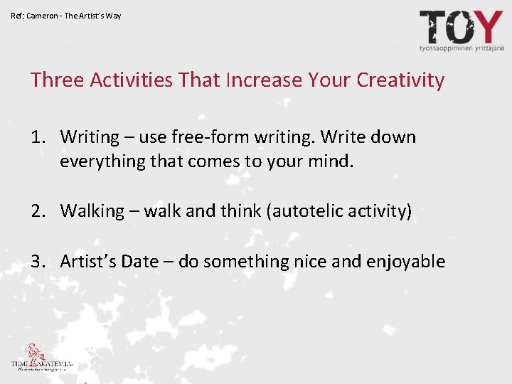 Ref: Cameron - The Artist’s Way Three Activities That Increase Your Creativity 1. Writing