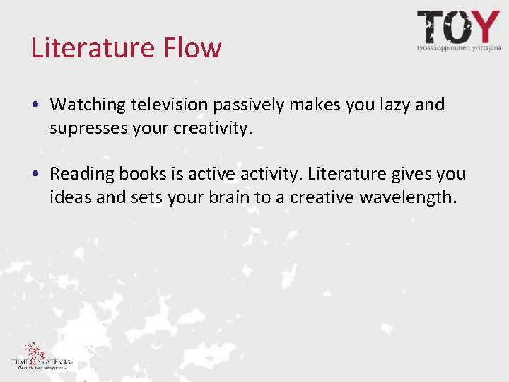 Literature Flow • Watching television passively makes you lazy and supresses your creativity. •