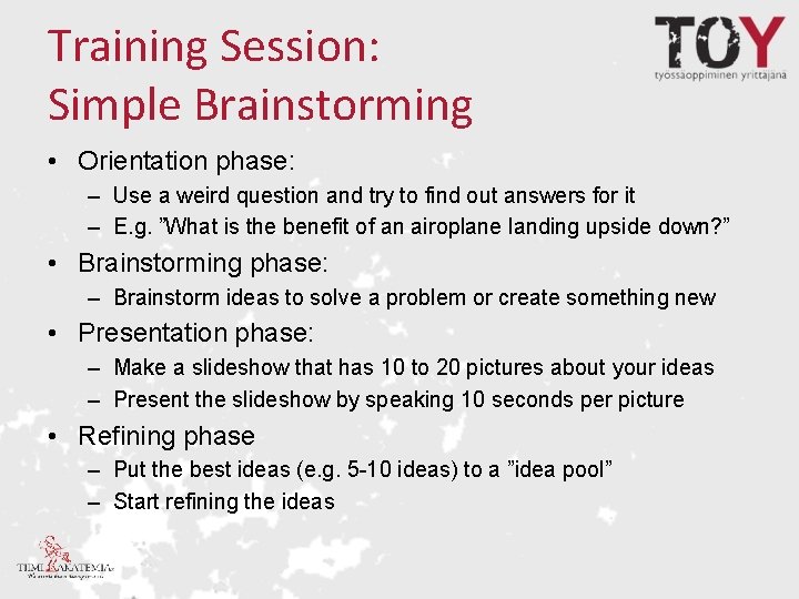 Training Session: Simple Brainstorming • Orientation phase: – Use a weird question and try