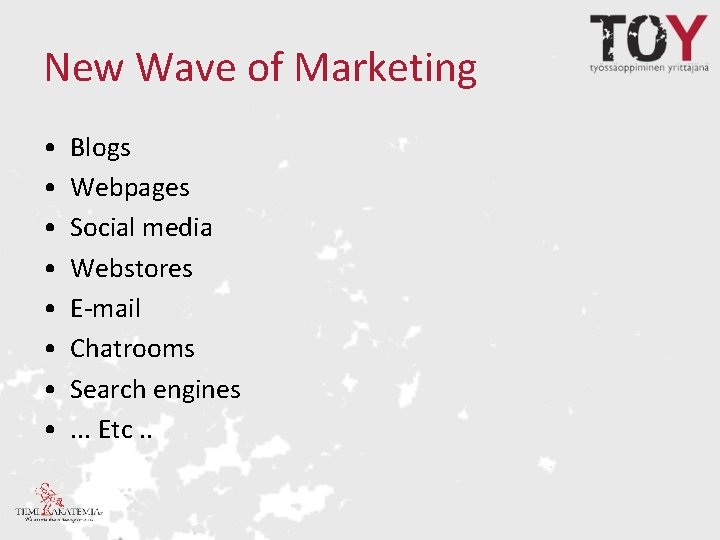 New Wave of Marketing • • Blogs Webpages Social media Webstores E-mail Chatrooms Search