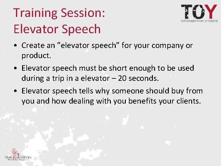 Training Session: Elevator Speech • Create an ”elevator speech” for your company or product.