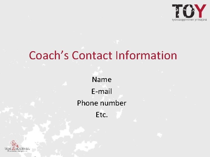 Coach’s Contact Information Name E-mail Phone number Etc. 