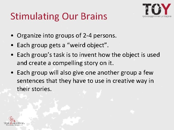 Stimulating Our Brains • Organize into groups of 2 -4 persons. • Each group