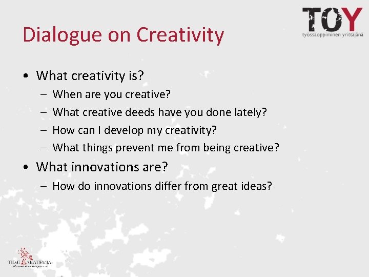 Dialogue on Creativity • What creativity is? – – When are you creative? What
