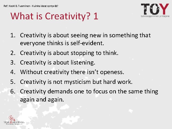 Ref: Koski & Tuominen - Kuinka ideat syntyvät? What is Creativity? 1 1. Creativity