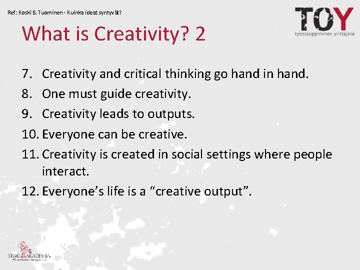 Ref: Koski & Tuominen - Kuinka ideat syntyvät? What is Creativity? 2 7. Creativity