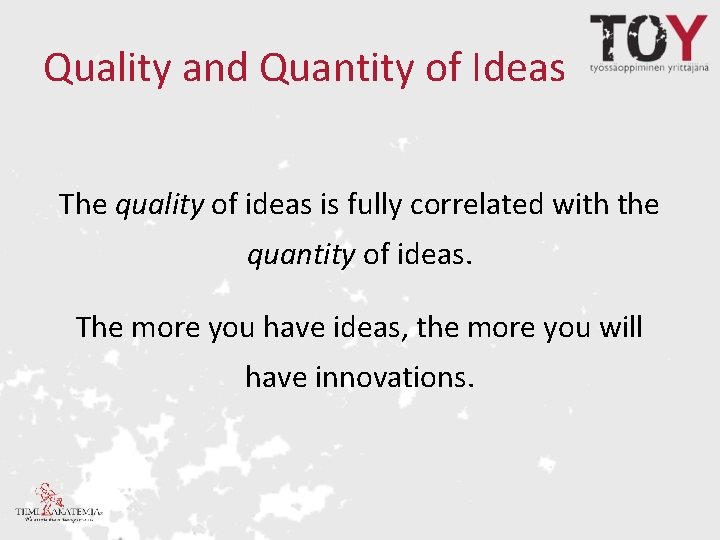 Quality and Quantity of Ideas The quality of ideas is fully correlated with the