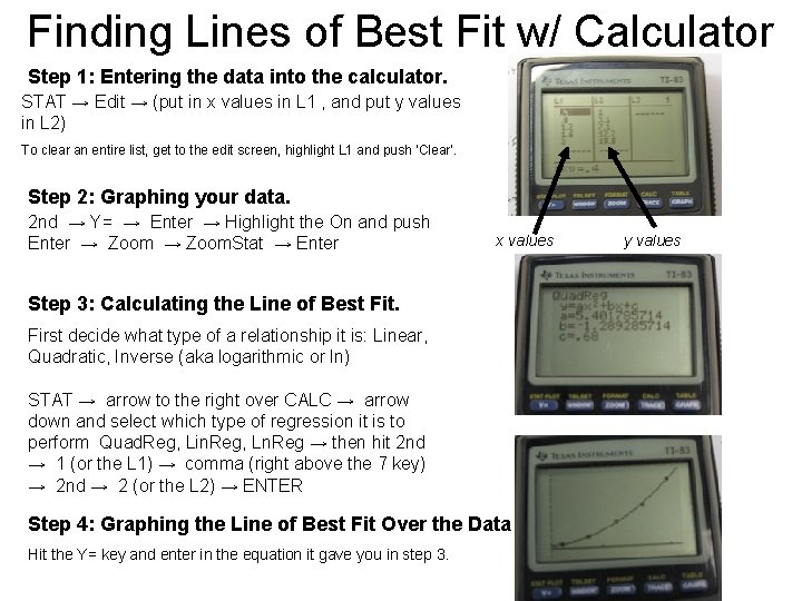 Finding Lines of Best Fit w/ Calculator Step 1: Entering the data into the