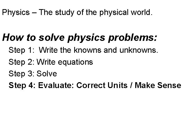 Physics – The study of the physical world. How to solve physics problems: Step