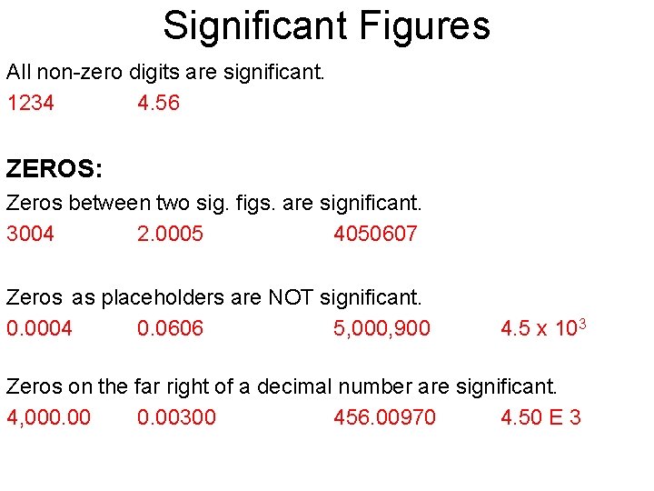 Significant Figures All non-zero digits are significant. 1234 4. 56 ZEROS: Zeros between two